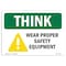 Signmission OSHA THINK Sign, Wear Proper Safety Equipment, 10in X 7in Rigid Plastic, OS-TS-P-710-L-11892 OS-TS-P-710-L-11892 - alternate 1